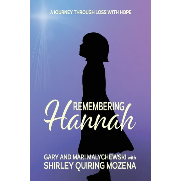 Remembering Hannah: A Journey Through Loss with Hope, (Paperback)