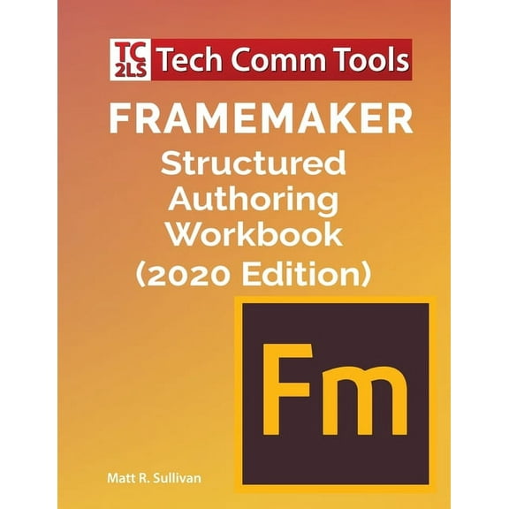 FrameMaker Structured Authoring Workbook (2020 Edition), (Paperback)