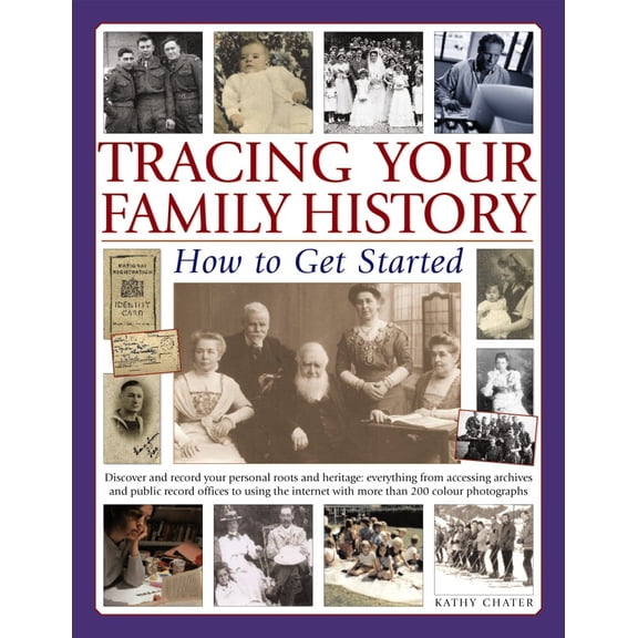 Pre-Owned Tracing Your Family History: How to Get Started: Discover Your Personal Roots and Heritage: Everything from Accessing Archives and Public Record Offic (Paperback) 1846811600 9781846811609