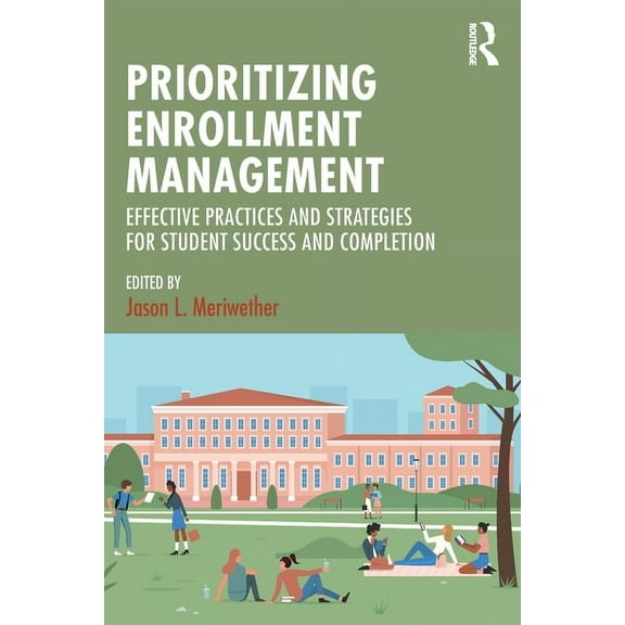 Prioritizing Enrollment Management: Effective Practices and Strategies for Student Success and Completion, (Paperback)