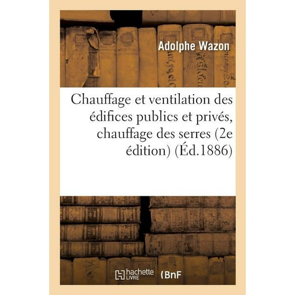 Sciences: Chauffage Et Ventilation Des Édifices Publics Et Privés, Chauffage Des Serres, Les Combustibles (Paperback)