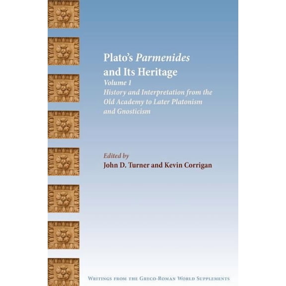 Writings from the Greco-Roman World Supp Plato's Parmenides and Its Heritage: Volume I: History and Interpretation from the Old Academy to Later Platonism and Gn, (Paperback)