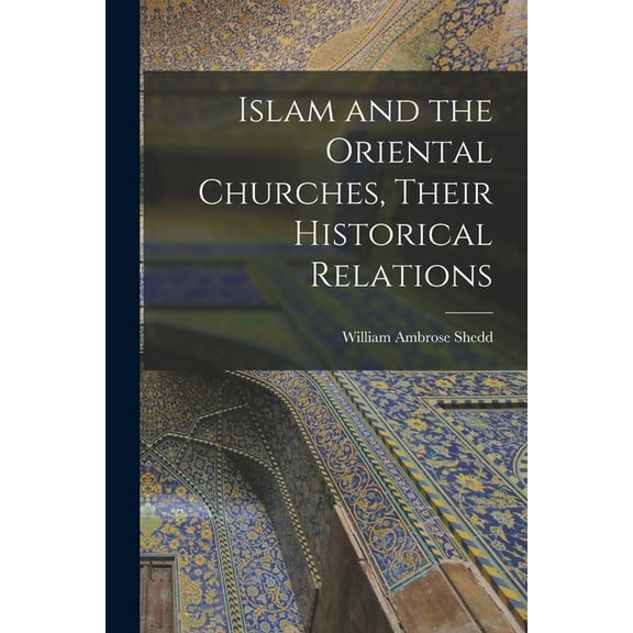 Islam and the Oriental Churches, Their Historical Relations (Paperback)