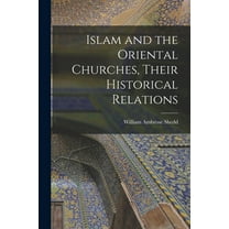 Islam and the Oriental Churches, Their Historical Relations (Paperback)