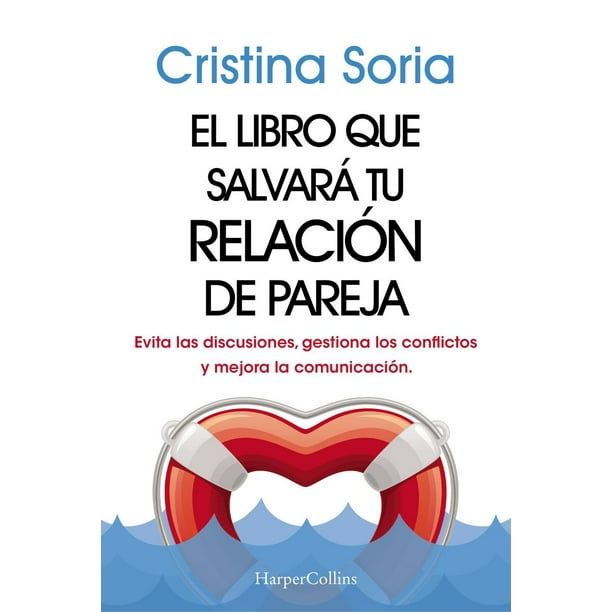 Libro El Libro Que Salvara Tu Relacion De Pareja Tapa Blanda, Autor Cristina Soria, Editorial Harpercollins Iberica