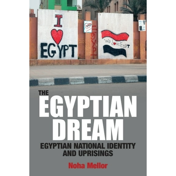 The Egyptian Dream: Egyptian National Identity and Uprisings, (Paperback)