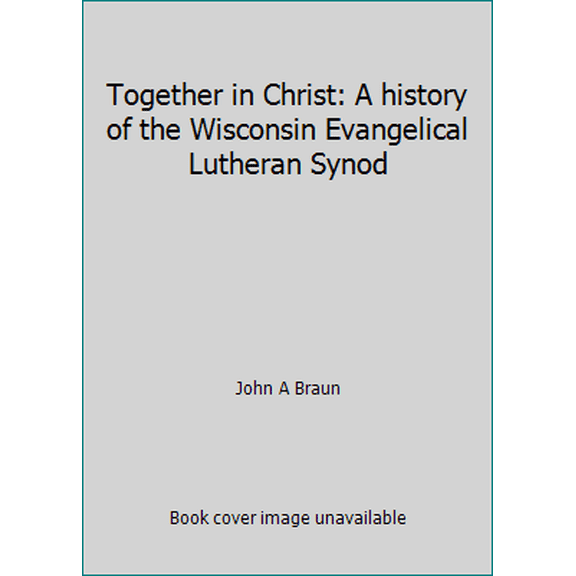 Pre-Owned Together in Christ: A history of the Wisconsin Evangelical Lutheran Synod (Paperback) 0810012111 9780810012110