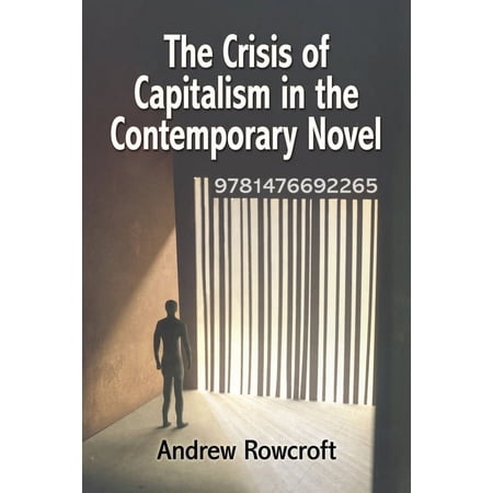 The Crisis of Capitalism in the Contemporary Novel (Paperback)