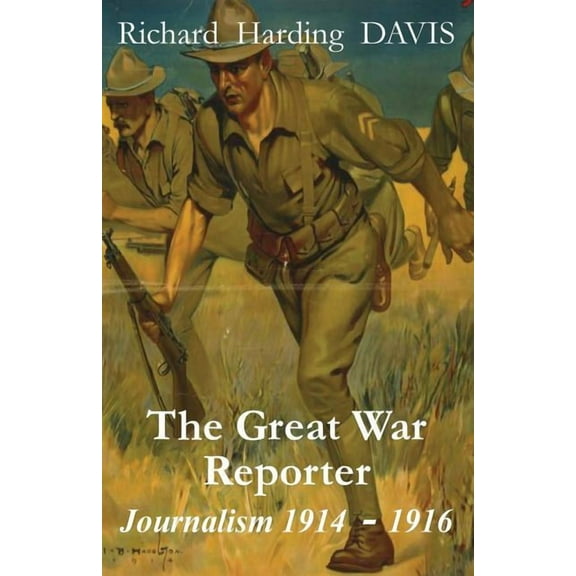 The Great War Reporter: Journalism 1914-1916, (Paperback)