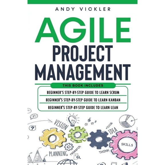 Agile Project Management Agile Project Management: This book includes: Beginner's step by step guide to Learn Scrum Beginner's step by step gui, Book 4, (Paperback)