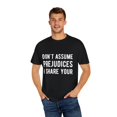 thumbnail image 4 of Funny Saying Don't Assume I Share Your  Men Women Novelty Prejudices Husband Mom Father Sarcasm Wife  Unisex Garment-Dyed T-shirt, 4 of 4