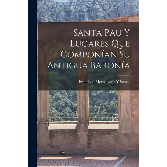 Santa Pau Y Lugares Que Componían Su Antigua Baronía (Paperback)