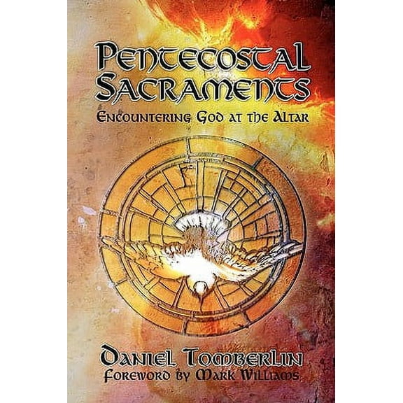 Pentecostal Sacraments: Encountering God at the Altar