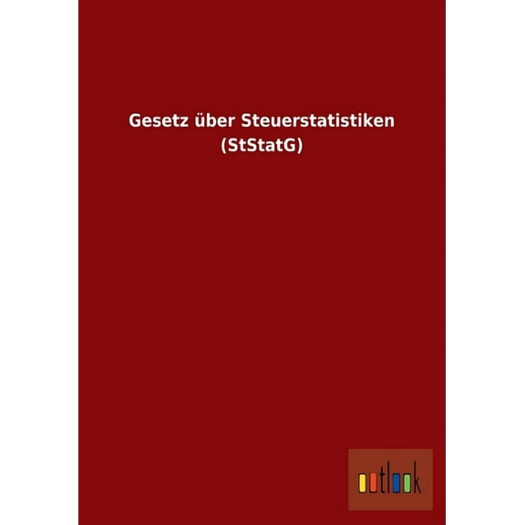 Gesetz über Steuerstatistiken (StStatG) (Paperback)