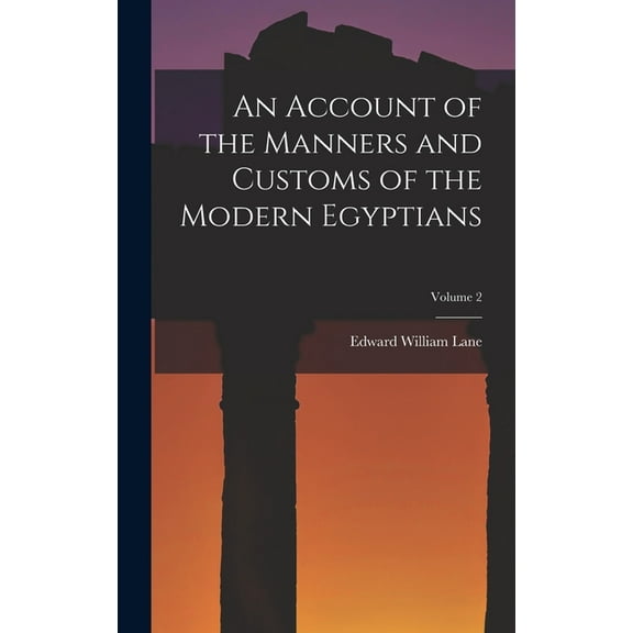 An Account of the Manners and Customs of the Modern Egyptians; Volume 2, (Hardcover)