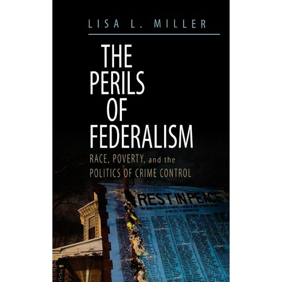 The Perils of Federalism: Race, Poverty, and the Politics of Crime Control, (Hardcover)