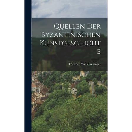Quellen der Byzantinischen Kunstgeschichte (Hardcover)