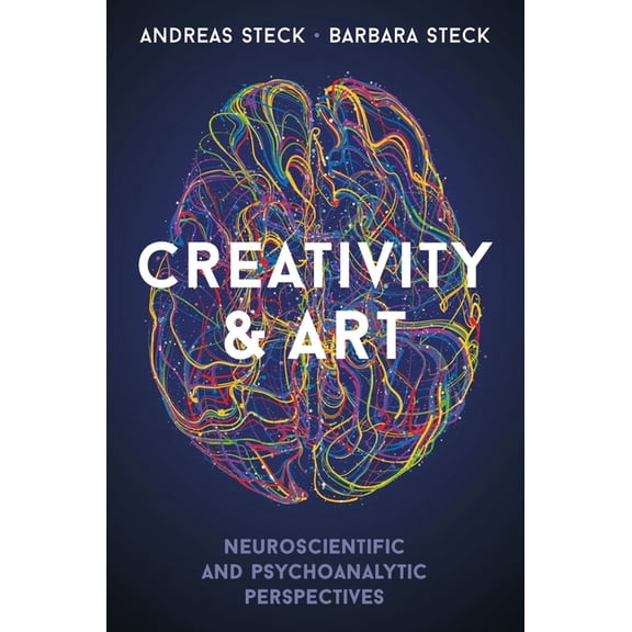 Creativity & Art : Neuroscientific and Psychoanalytic Perspectives (Paperback)