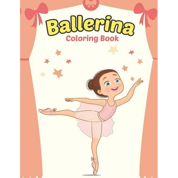 Ballerina Coloring Book: Cute Ballerina Coloring Book for Girls Who Love Ballet Dancing - A Fun Ballet Coloring Book - L, (Paperback)
