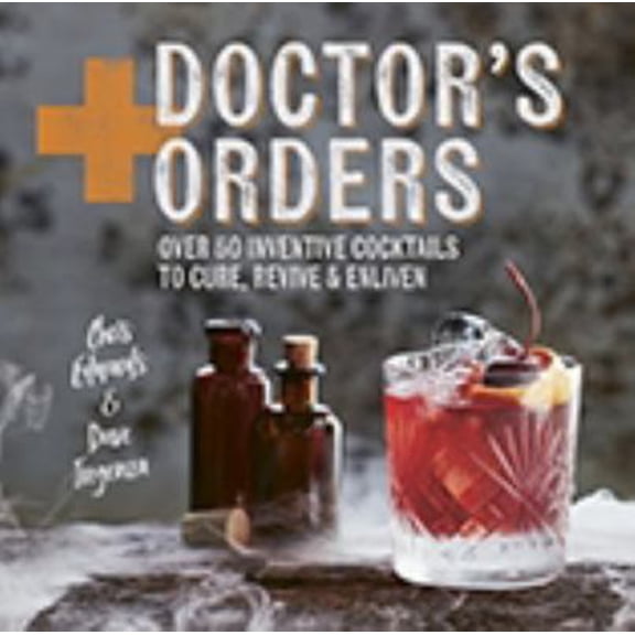 Pre-Owned Doctor's Orders: Over 50 Inventive Cocktails to Cure, Revive & Enliven (Hardcover) 1784881376 9781784881375