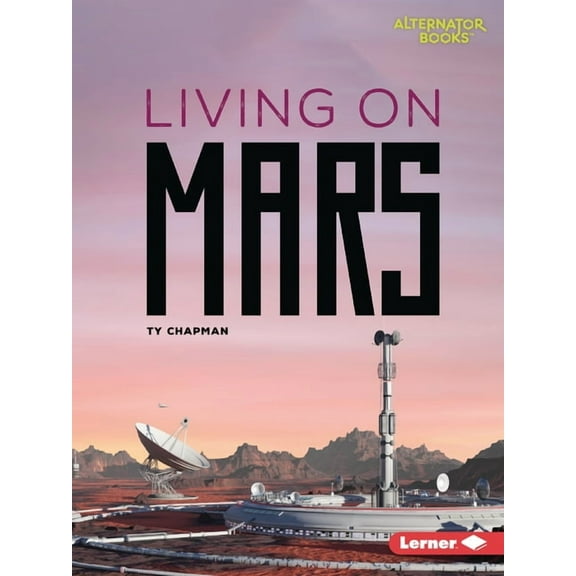 Destination Mars (Alternator Books (R)) Living on Mars, (Paperback)