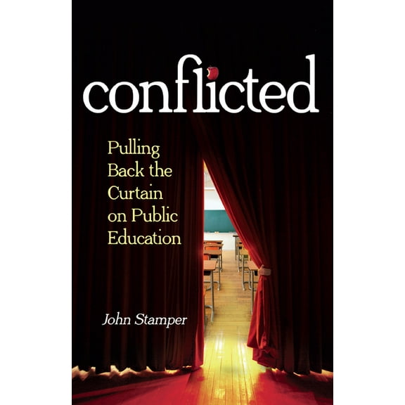Conflicted: Pulling Back the Curtain on Public Education (Paperback)