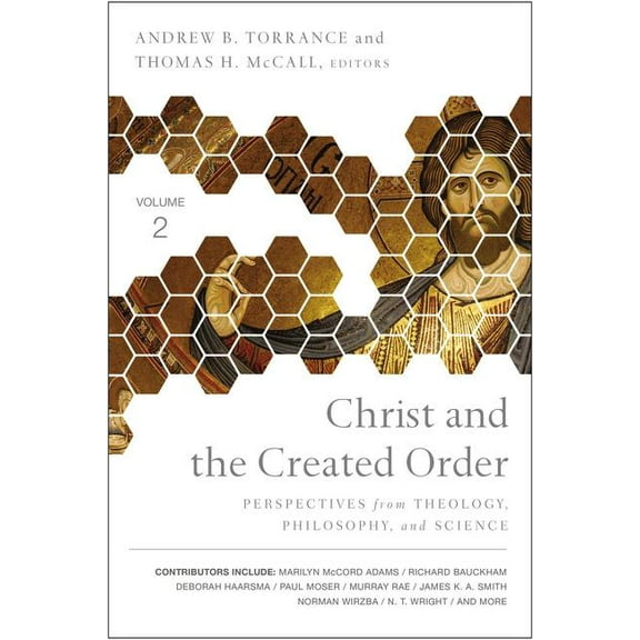Christ and the Created Order: Perspectives from Theology, Philosophy, and Science, (Paperback)
