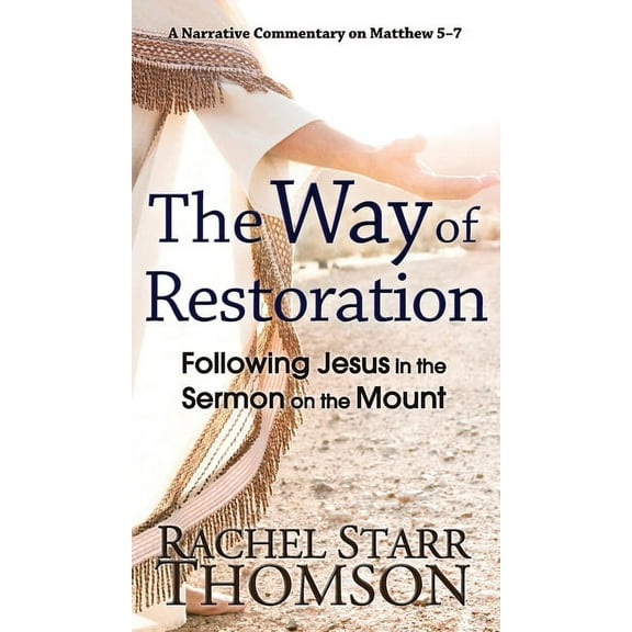 The Way of Restoration: Following Jesus in the Sermon on the Mount, (Hardcover)
