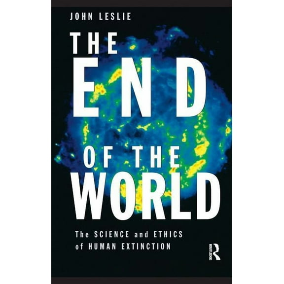 The End of the World: The Science and Ethics of Human Extinction, (Hardcover)