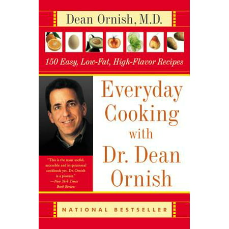 Everyday Cooking with Dr. Dean Ornish : 150 Easy, Low-Fat, High-Flavor