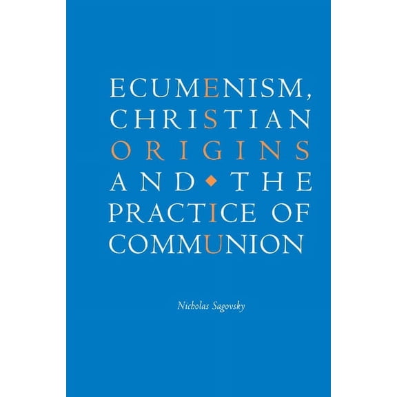Ecumenism, Christian Origins and the Practice of Communion, (Hardcover)