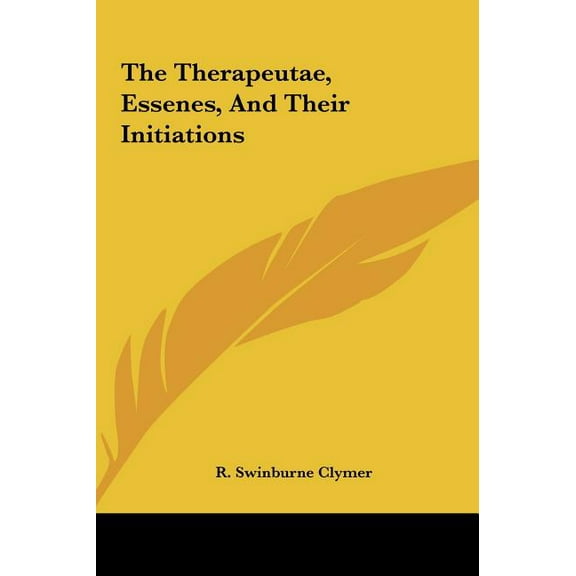The Therapeutae, Essenes, And Their Initiations (Hardcover)