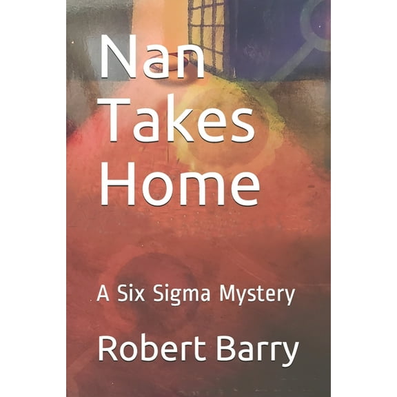 Nan: Nan Takes Home: A Six Sigma Mystery (Paperback)