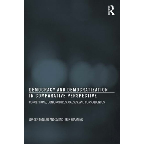 Democratization and Autocratization Stud Democracy and Democratization in Comparative Perspective: Conceptions, Conjunctures, Causes, and Consequences, (Paperback)