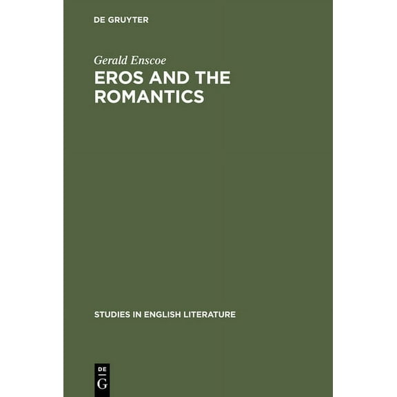 Studies in English Literature Eros and the Romantics: Sexual Love as a Theme in Coleridge, Shelley and Keats, Book 45, (Hardcover)