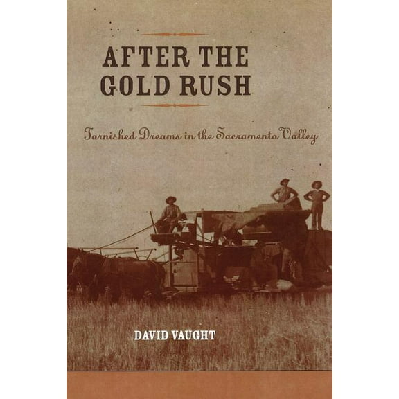 After the Gold Rush: Tarnished Dreams in the Sacramento Valley, (Paperback)