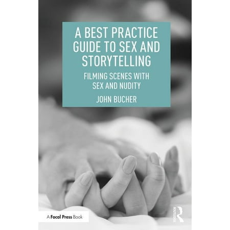 A Best Practice Guide to Sex and Storytelling (Storytelling As Best Practice)