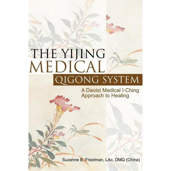 Yijing Medical Qigong System : A Daoist Medical I-ching Approach to Healing