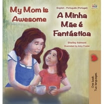 English Portuguese Bilingual Collection  My Mom is Awesome (English Portuguese Bilingual Children's Book - Portugal): European Portuguese, (Hardcover)