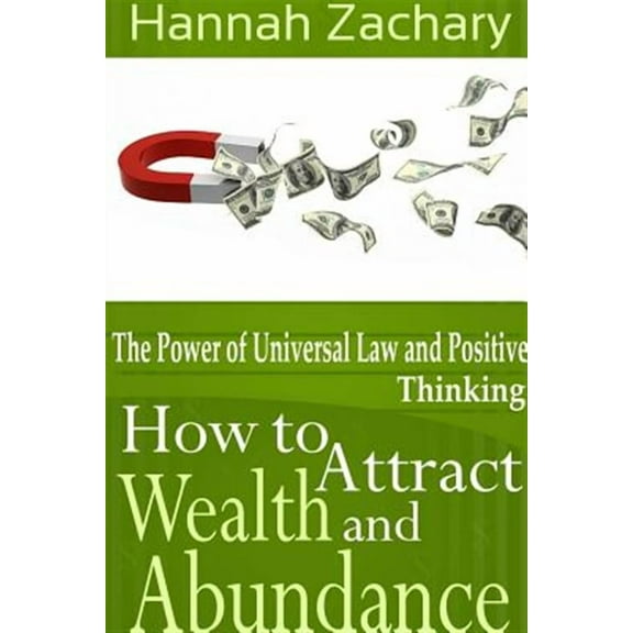 How to Attract Wealth and Abundance: The Power of Universal Law and Positive Thinking (Paperback)