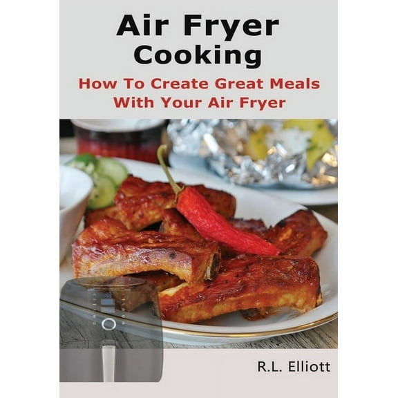 Foodies Favorite: Air Fryer Cooking: How to Create Great Meals With Your Air Fryer (Paperback)