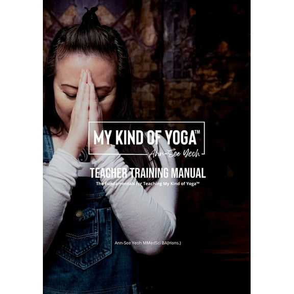 My Kind of Yoga(TM) Teacher Training Manual: The Fundamentals for Teaching My Kind of Yoga(TM), (Paperback)