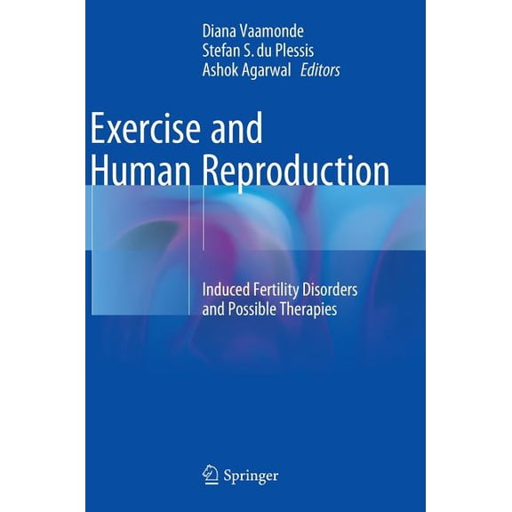 Exercise and Human Reproduction: Induced Fertility Disorders and Possible Therapies, (Hardcover)