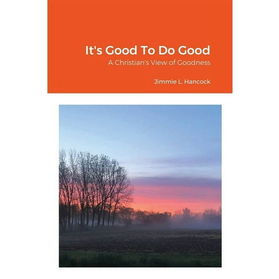 It's Good To Do Good: A Christian's View of Goodness, (Paperback)