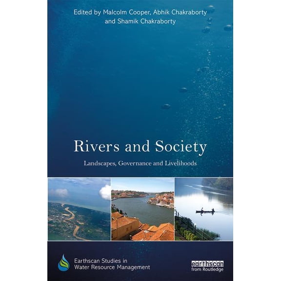 Earthscan Studies in Water Resource Mana Rivers and Society: Landscapes, Governance and Livelihoods, (Hardcover)