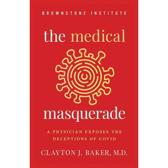 The Medical Masquerade: A Physician Exposes the Deceptions of Covid, (Paperback)