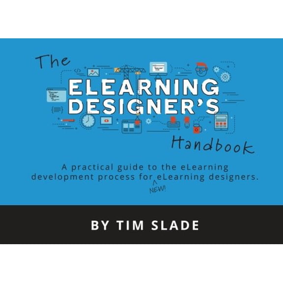 Pre-Owned The eLearning Designer's Handbook: A Practical Guide to the eLearning Development Process for New eLearning Designers