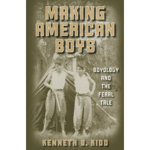 Making American Boys : Boyology and the Feral Tale (Paperback)