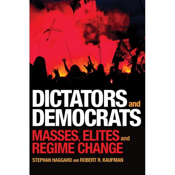Dictators and Democrats: Masses, Elites, and Regime Change, (Paperback)