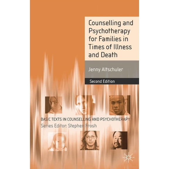 Basic Texts in Counselling and Psychothe Counselling and Psychotherapy for Families in Times of Illness and Death, Book 33, (Paperback)